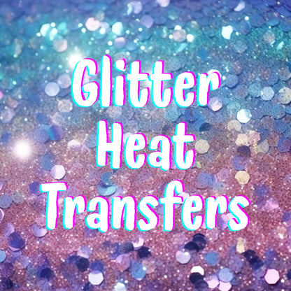 Monday DROP-  NEW *GLITTER* heat transfers